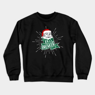 Santa Ball Breaker Funny Christmas Saying Crewneck Sweatshirt